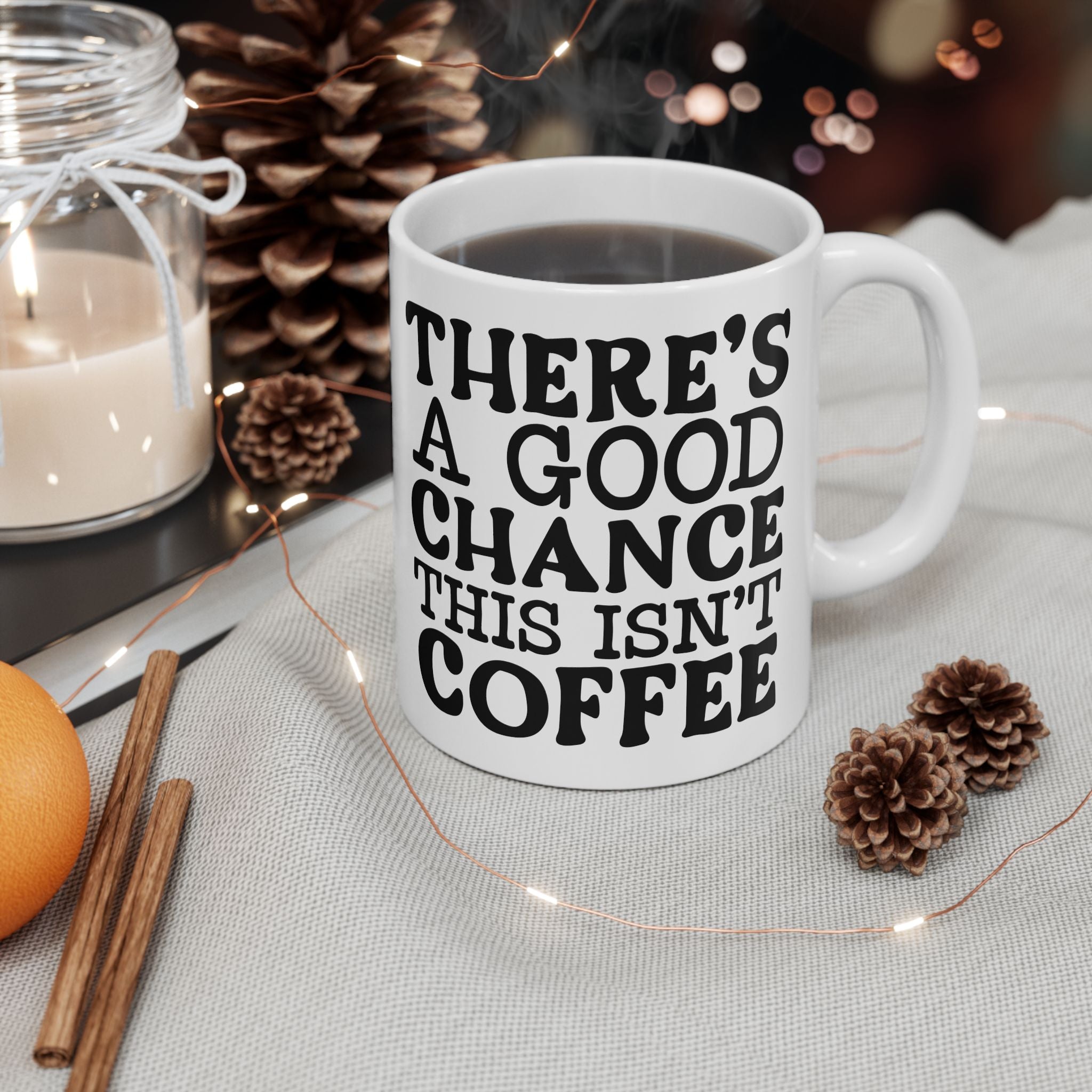 Funny Quote Ceramic Mug (11oz, 15oz) There's a Good Chance This Isn't Coffee