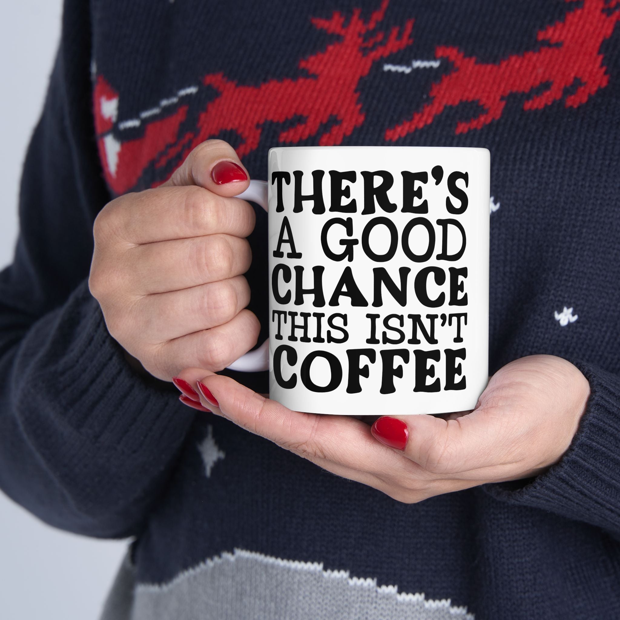 Funny Quote Ceramic Mug (11oz, 15oz) There's a Good Chance This Isn't Coffee