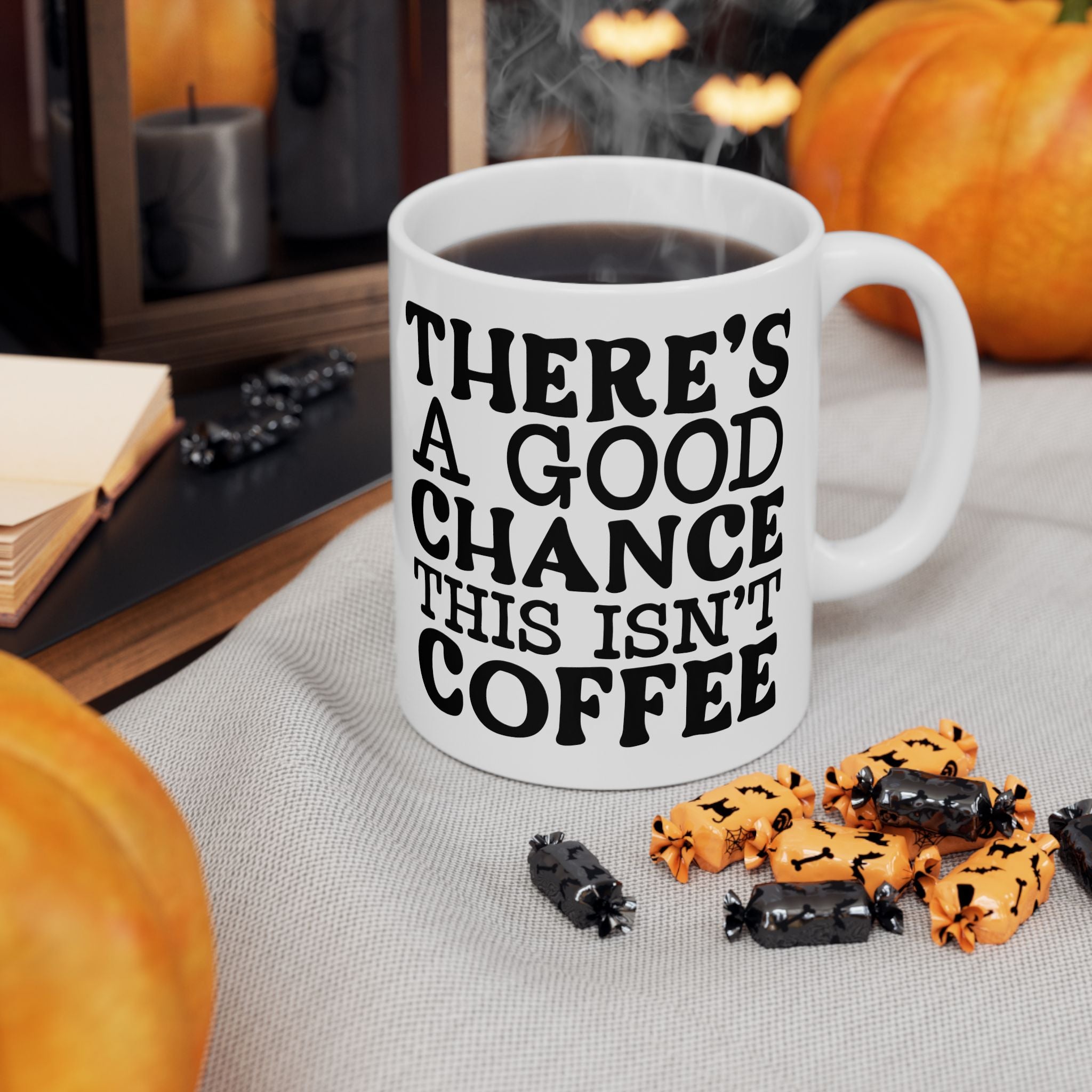 Funny Quote Ceramic Mug (11oz, 15oz) There's a Good Chance This Isn't Coffee