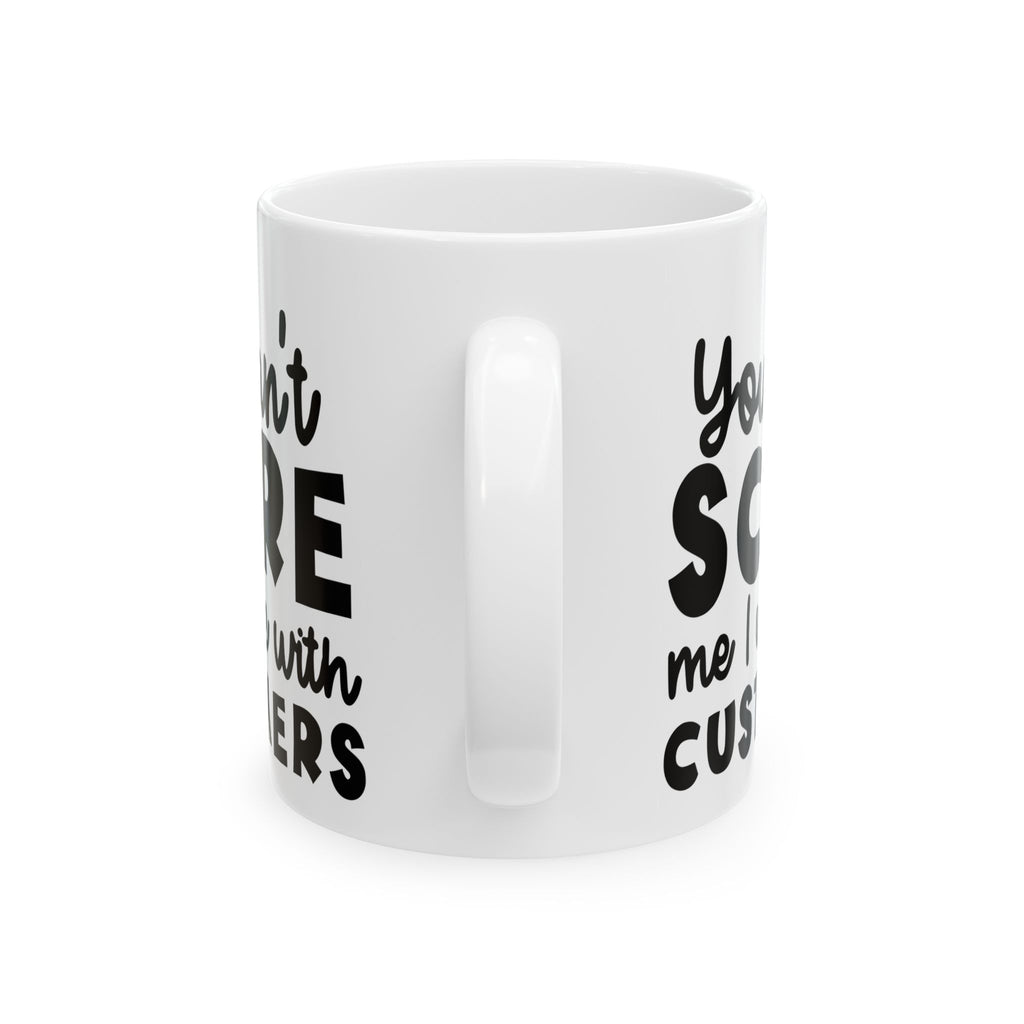 Sarcastic I Work With Customers Coffee Mug