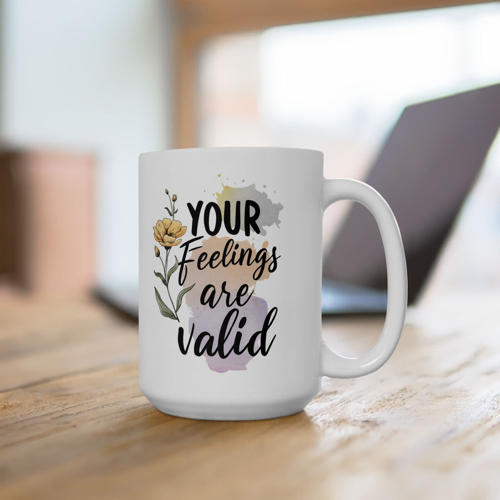 Mental Health Your Feelings Are Valid Coffee Mug 11oz 15oz