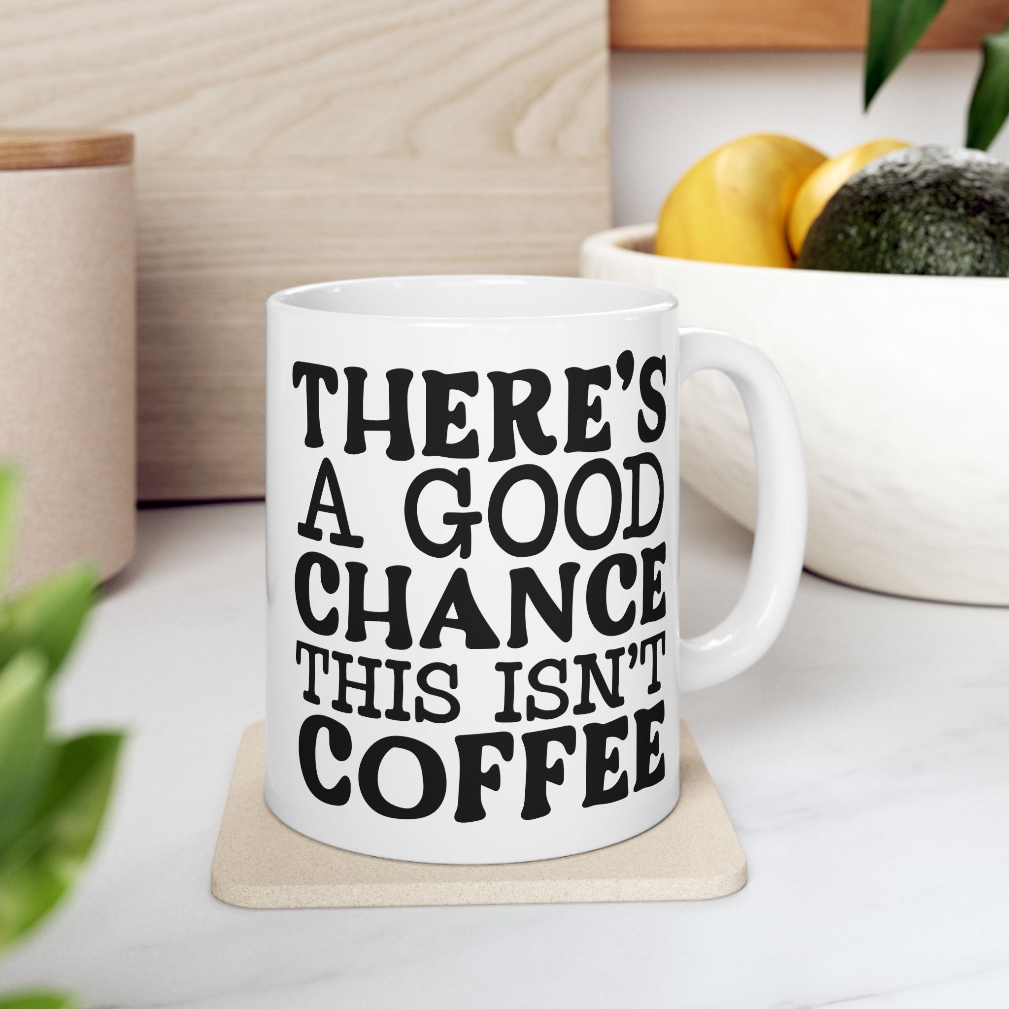 Funny Quote Ceramic Mug (11oz, 15oz) There's a Good Chance This Isn't Coffee