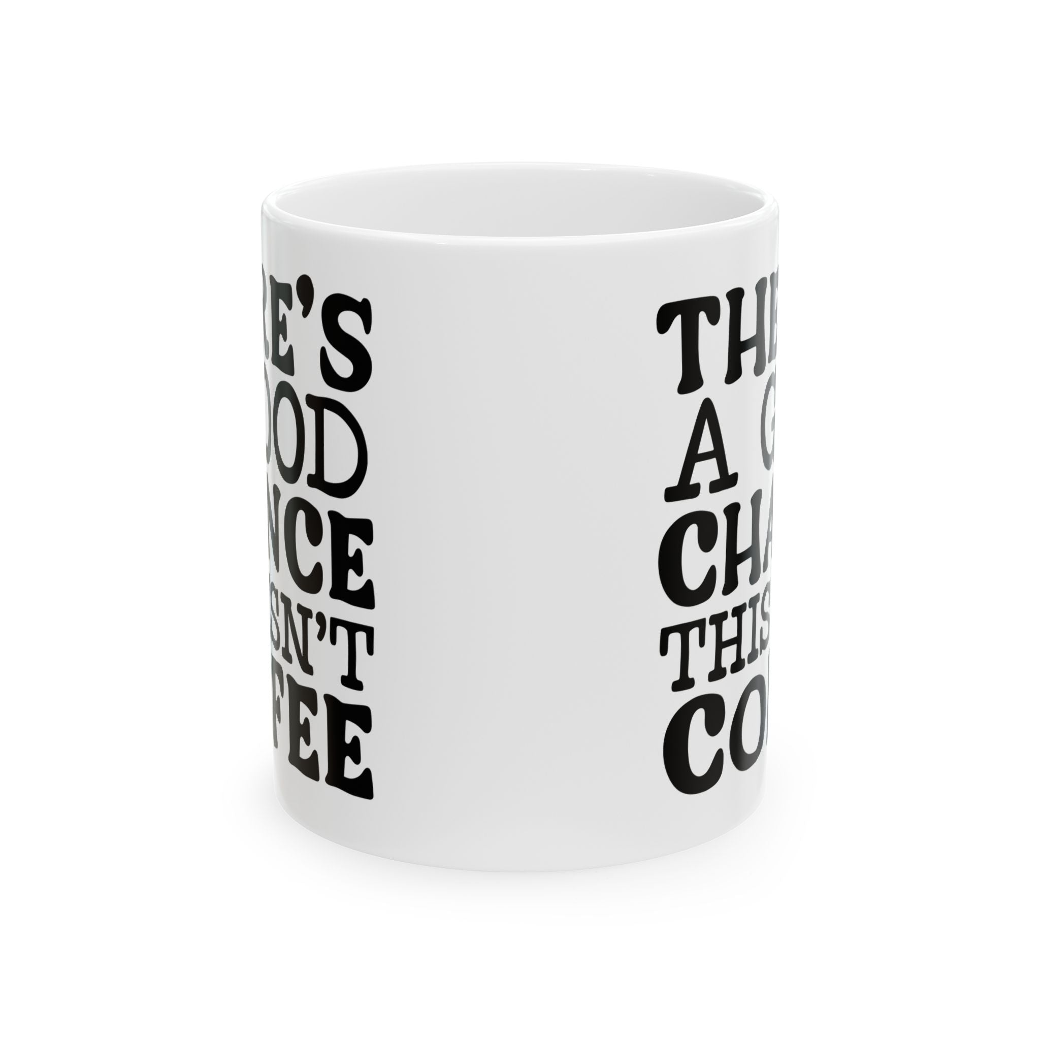 Funny Quote Ceramic Mug (11oz, 15oz) There's a Good Chance This Isn't Coffee