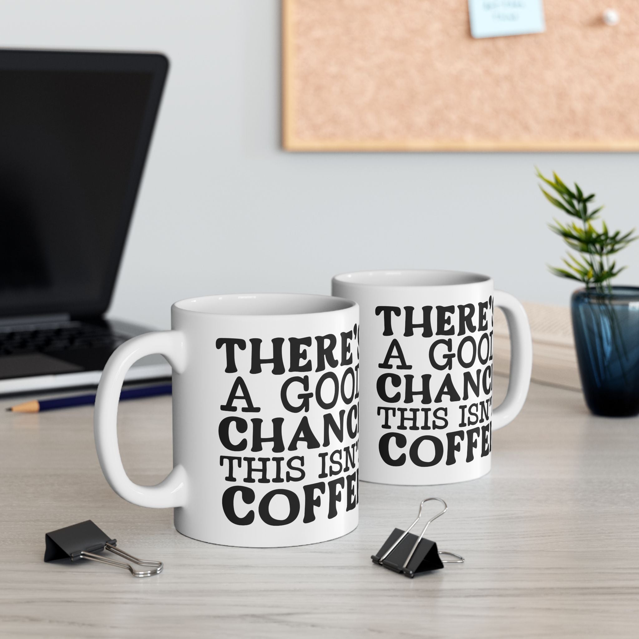 Funny Quote Ceramic Mug (11oz, 15oz) There's a Good Chance This Isn't Coffee