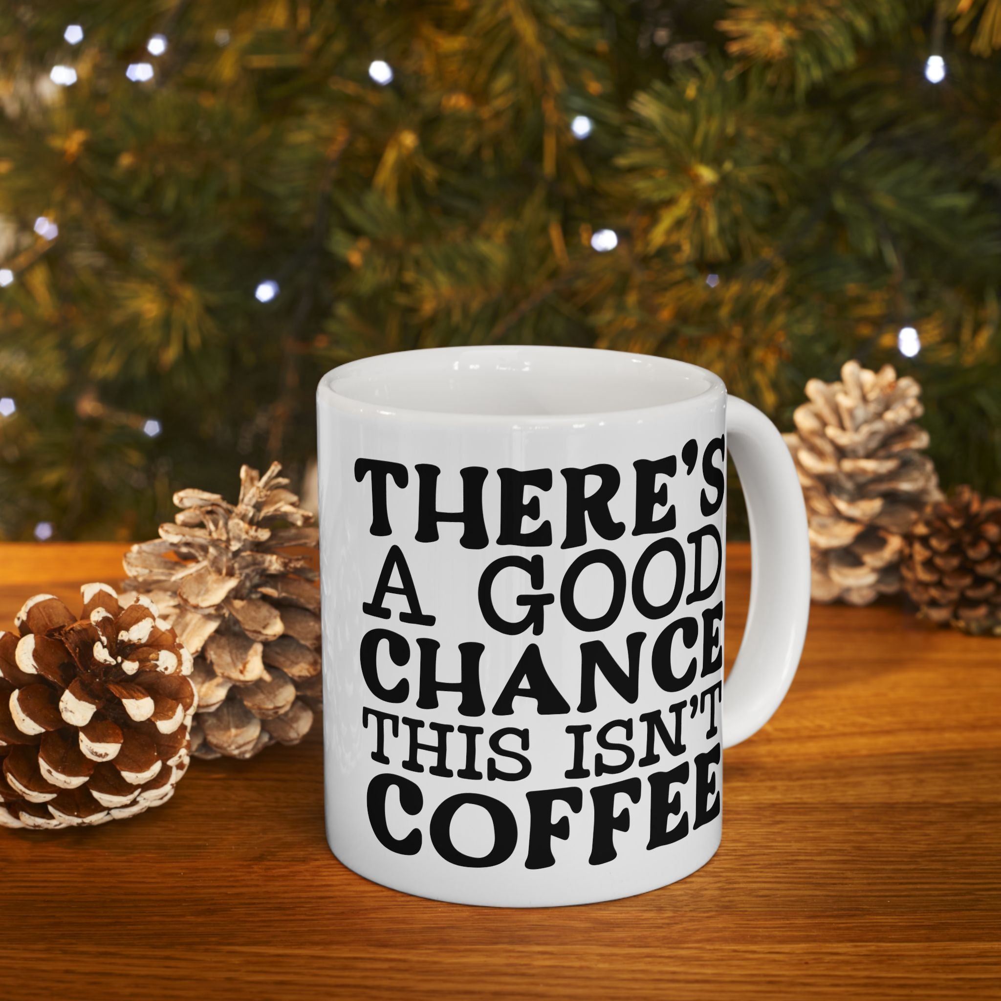Funny Quote Ceramic Mug (11oz, 15oz) There's a Good Chance This Isn't Coffee