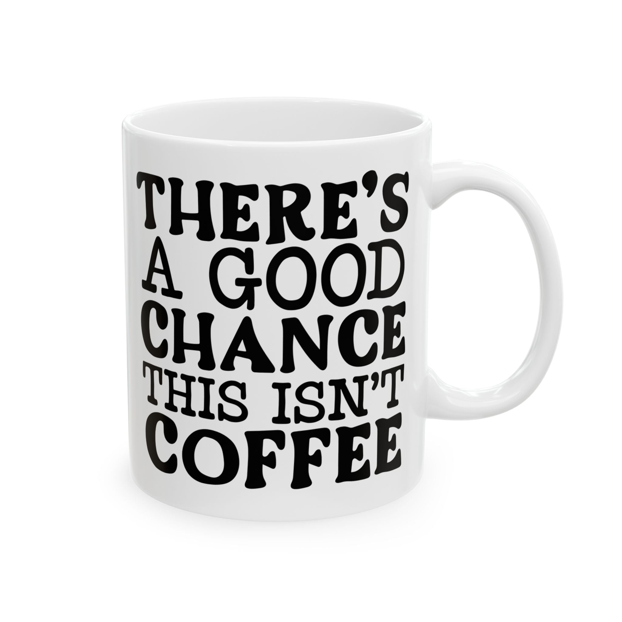 Funny Quote Ceramic Mug (11oz, 15oz) There's a Good Chance This Isn't Coffee